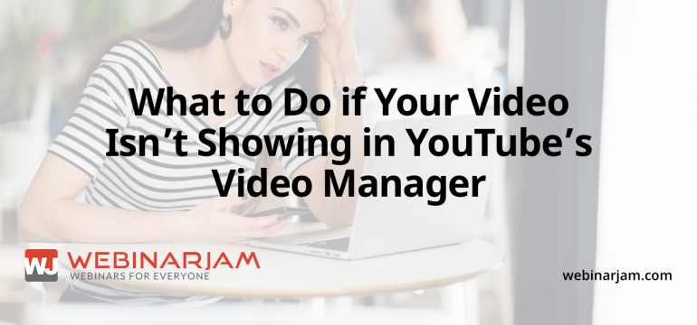 What To Do If Your Video Isn’t Showing In YouTube’s Video Manager