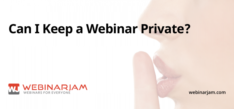 Can I Keep A Webinar Private
